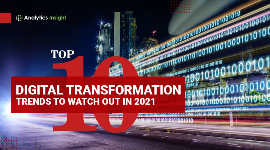 TOP 10 DIGITAL TRANSFORMATION TRENDS TO WATCH OUT IN 2021
